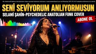 Seni Seviyorum Anlıyormusun (Psychedelic Anatolian Funk Cover)