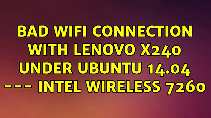 Ubuntu: bad wifi connection with Lenovo X240 under Ubuntu 14.04 --- intel wireless 7260