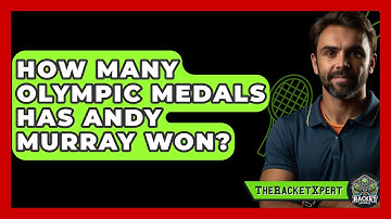 How Many Olympic Medals Has Andy Murray Won? - The Racket Xpert