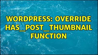 Wordpress: Override has_post_thumbnail function (2 Solutions!!)