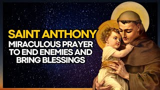 MIRACULOUS PRAYER OF SAINT ANTHONY TO END ENEMIES AND BRING BLESSINGS