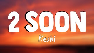 2 Soon - Keshi(Lyrics Video)⛰