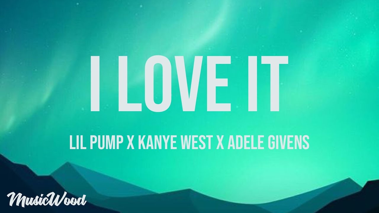 I Love It Lyrics   Kanye West  Lil Pump ft Adele Givens