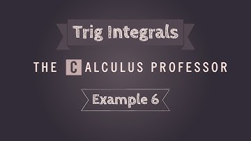 Trigonometric Integrals, Example 6