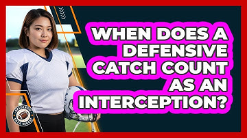When Does a Defensive Catch Count as an Interception?