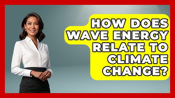 How Does Wave Energy Relate To Climate Change? - Weather Watchdog