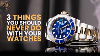 NEVER Do These Things With Your Luxury Watch | WatchMaestro