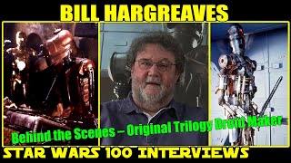 Behind the Scenes – Original Trilogy Droid Maker. Bill Hargreaves - Star Wars 100 Interviews