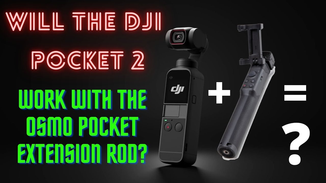 DJI Pocket 2 with Extension Rod, Will it Work???