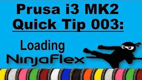 Prusa i3 MK2 Quick Tip 003: Loading NinjaFlex