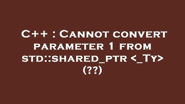C++ : Cannot convert parameter 1 from std::shared_ptr  _Ty  (??)