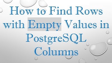 How to Find Rows with Empty Values in PostgreSQL Columns