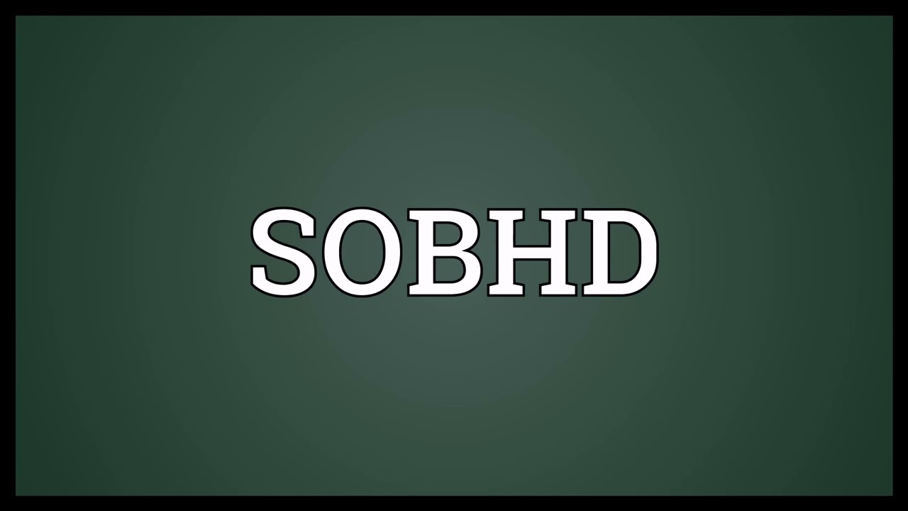 SOBHD Meaning
