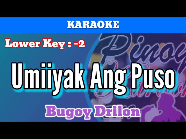 Umiiyak Ang Puso by Bugoy Drilon (Karaoke : Lower Key : -2) class=