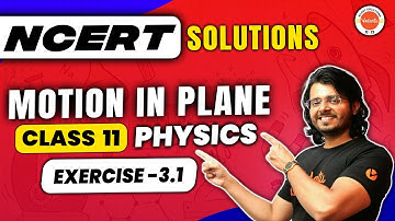 Motion in a Plane class 11 Physics - NCERT EXERCISE 3.1 | Physics NCERT | Gaurav Tiwari