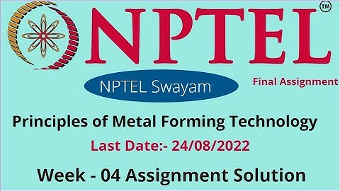 #nptel  2022 || Principles of Metal Forming Technology || Week -04 || Assignment