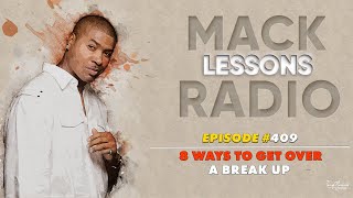 Mack Lessons EP#409 8 Ways To Get Over A Break Up