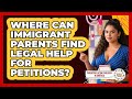 Where Can Immigrant Parents Find Legal Help For Petitions? - Parenting Latino Children in America