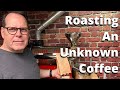 Roasting an unknown coffee