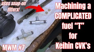 MWM#7 Machining complicated fuel 'T' that uses end cap filters! Keihin CVK's by MotoResto Florida 1,169 views 5 months ago 26 minutes