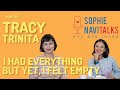 Tracy trinita  i had everything but i felt empty  sophie navitalks