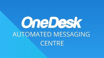 OneDesk - Messaging Centre and Automated Messages