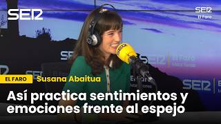 Susana Abaitua explica la forma en la que practica sentimientos y emociones frente al espejo #elfaro