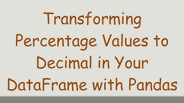 Transforming Percentage Values to Decimal in Your DataFrame with Pandas