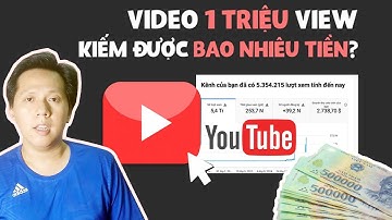 1 TRIỆU VIEW YOUTUBE ĐƯỢC BAO NHIÊU TIỀN? | Sự thật Doanh Thu Kiếm Tiền Từ Youtube 2022