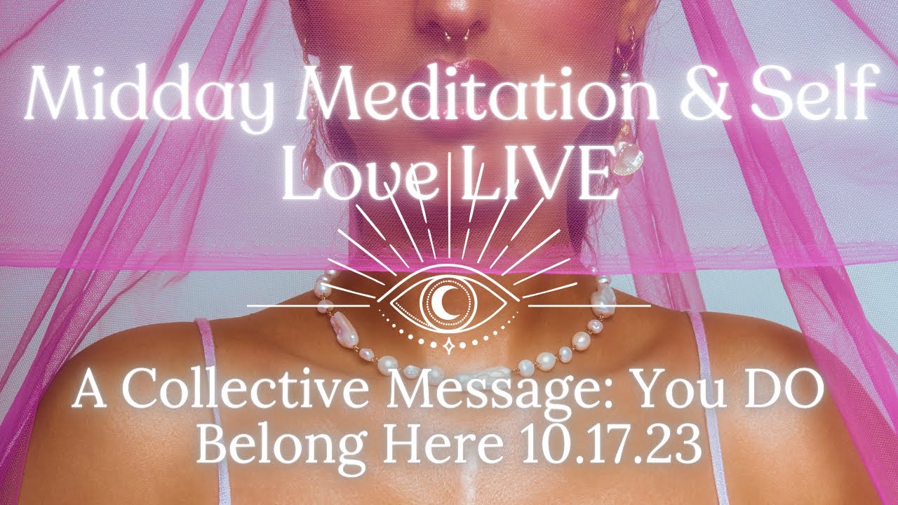 Midday Message 🧘🏽♀️ Midday Meditation & Self Love LIVE | A Collective Message: You DO ...