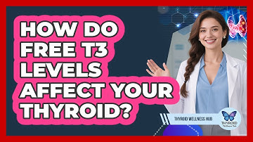How Do Free T3 Levels Affect Your Thyroid? - Thyroid Wellness Hub