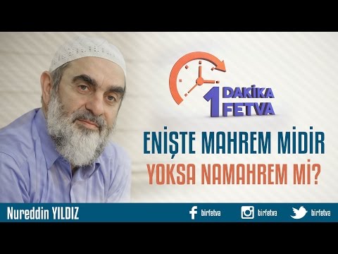 Enişte mahrem midir yoksa namahrem mi?/Birfetva - Nureddin YILDIZ