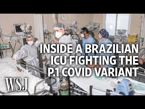Inside Brazil?s Fight Against P.1, a Fast-Spreading Covid-19 Variant | WSJ
