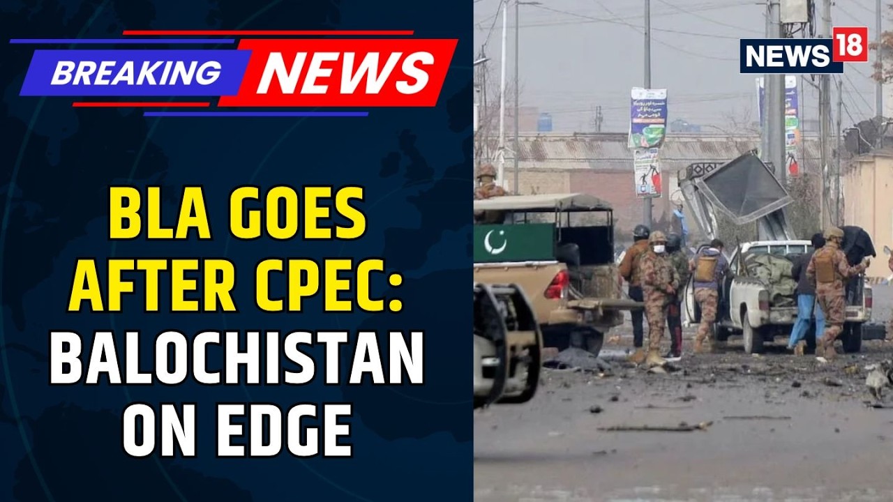 BLA Escalates Balochistan Offensive: CPEC Routes Targeted Near Kharan | Pakistan | News18