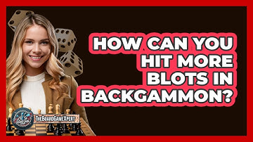 How Can You Hit More Blots In Backgammon? - The Board Game Xpert
