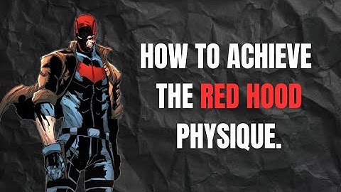 How to achieve the Red Hood physique (Workouts,nutrition and tips!)