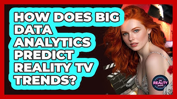 How Does Big Data Analytics Predict Reality TV Trends? - The Reality Radar