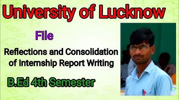 Reflections and Consolidation of Internship Report Writing B.Ed 4th Semester lucknow University