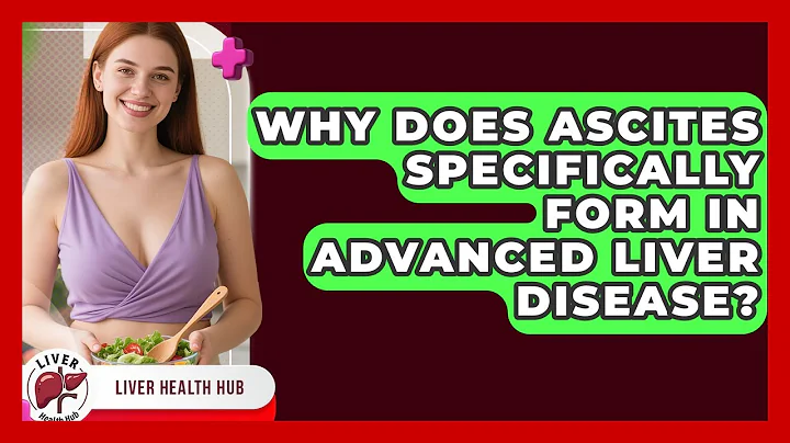 Why Does Ascites Specifically Form In Advanced Liver Disease? - Liver Health Hub