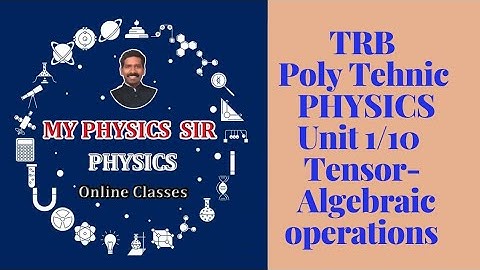 TRB POLYTECHNIC PHYSICS  UNIT 1/10  TENSOR- ALGEBRAIC OPERATIONS