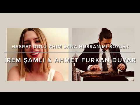 Hasret Dolu Âhım Sana Hüsrânımı Söyler -İrem Şamlı