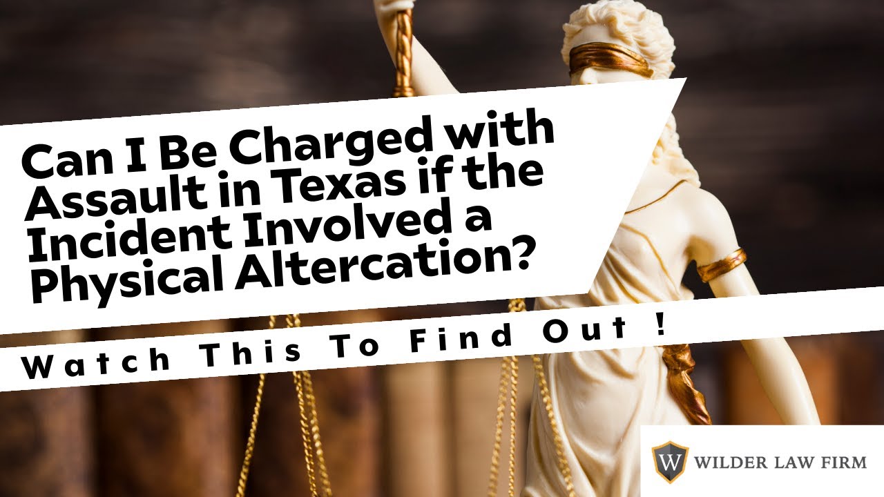Can I Be Charged with Assault in Texas if the Incident Involved a Physical Altercation? | Find Out