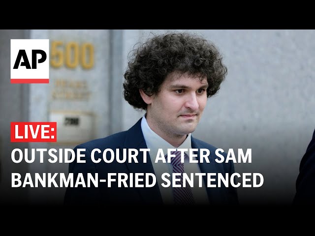 LIVE: Outside court after Sam Bankman-Fried sentenced for defrauding FTX investors