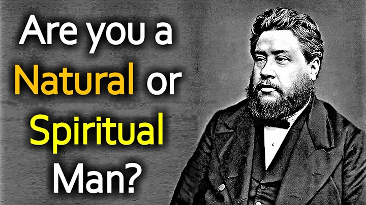 Natural or Spiritual? - Charles Spurgeon Sermon
