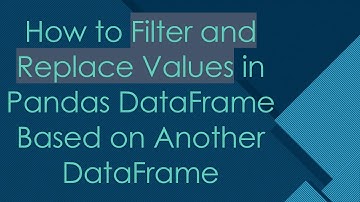 How to Filter and Replace Values in Pandas DataFrame Based on Another DataFrame