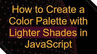 Famous How to Create a Color Palette with Lighter Shades in JavaScript Wealth