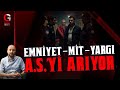 EMNİYET VE MİT A.S.'Yİ ARIYOR