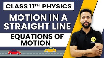 Class 11 Physics | Motion in a Straight Line | Equations of Motion | NCERT Chapter 3 | Ashu Ghai Sir