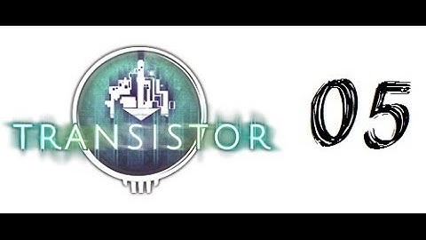 Transistor Gameplay (1080p HD PC) Part 5 Playthrough/Walkthrough