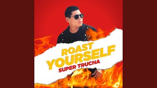 Video thumbnail of "El Super Trucha - Roast Yourself"